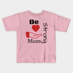 Be strong mom Kids T-Shirt